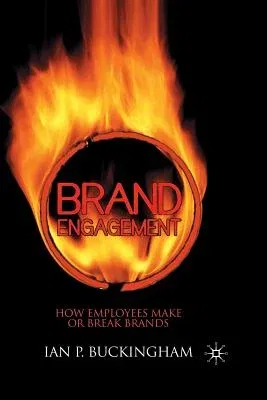 Brand Engagement: How Employees Make or Break Brands (2008)