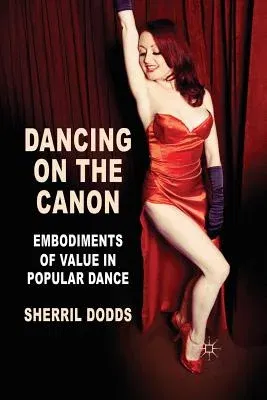 Dancing on the Canon: Embodiments of Value in Popular Dance (2011)