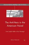 The Anti-Hero in the American Novel: From Joseph Heller to Kurt Vonnegut (2008)