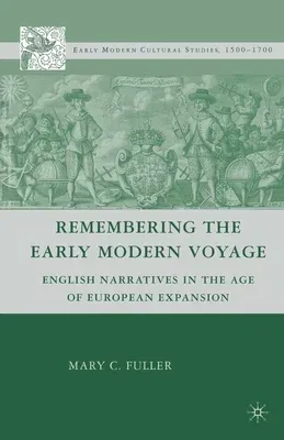 Remembering the Early Modern Voyage: English Narratives in the Age of European Expansion (2008)