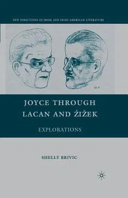 Joyce Through Lacan and Zizek: Explorations (2008)