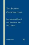 The Boston Cosmopolitans: International Travel and American Arts and Letters, 1865-1915 (2008)