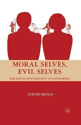 Moral Selves, Evil Selves: The Social Psychology of Conscience (2008)