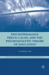 Psychopedagogy: Freud, Lacan, and the Psychoanalytic Theory of Education (2009)