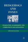 Hedgehogs and Foxes: Character, Leadership, and Command in Organizations (2008)