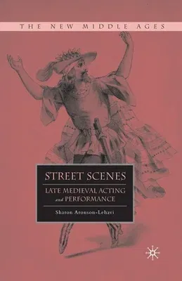 Street Scenes: Late Medieval Acting and Performance (2011)