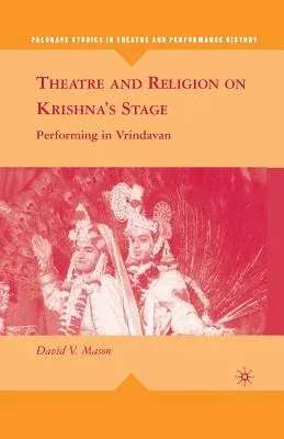 Theatre and Religion on Krishna's Stage: Performing in Vrindavan (2009)