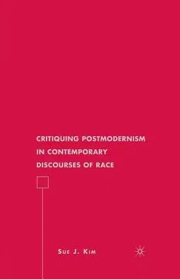 Critiquing Postmodernism in Contemporary Discourses of Race (2009)