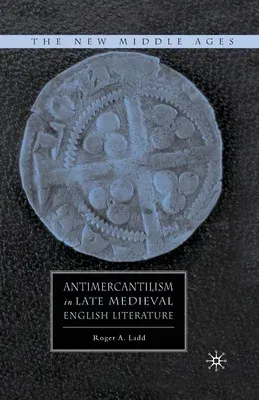 Antimercantilism in Late Medieval English Literature (2010)