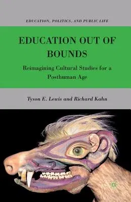 Education Out of Bounds: Reimagining Cultural Studies for a Posthuman Age (2010)