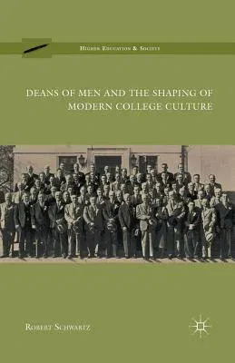 Deans of Men and the Shaping of Modern College Culture (2010)