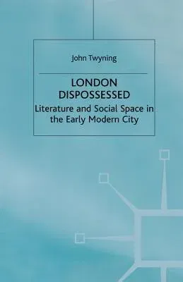 London Dispossessed: Literature and Social Space in the Early Modern City (1998)