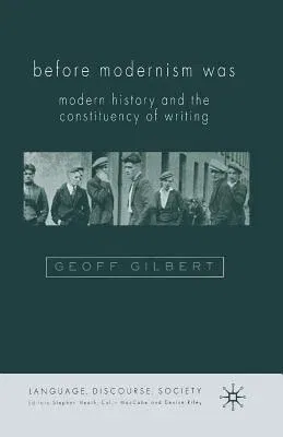 Before Modernism Was: Modern History and the Constituency of Writing (2004)