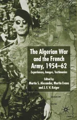 Algerian War and the French Army, 1954-62: Experiences, Images, Testimonies (2002)