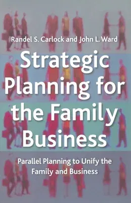 Strategic Planning for the Family Business: Parallel Planning to Unify the Family and Business (2001)