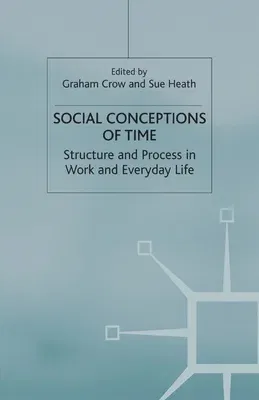 Social Conceptions of Time: Structure and Process in Work and Everyday Life (Softcover Reprint of the Original 1st 2002)