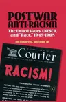 Postwar Anti-Racism: The United States, Unesco, and Race, 1945-1968 (2012)