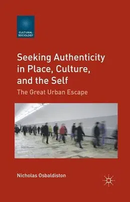 Seeking Authenticity in Place, Culture, and the Self: The Great Urban Escape (2012)