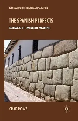 The Spanish Perfects: Pathways of Emergent Meaning (2013)