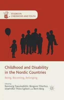 Childhood and Disability in the Nordic Countries: Being, Becoming, Belonging (2015)