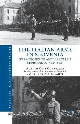 The Italian Army in Slovenia: Strategies of Antipartisan Repression, 1941-1943 (2013)