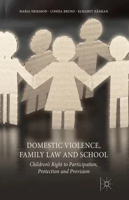 Domestic Violence, Family Law and School: Children's Right to Participation, Protection and Provision (2013)