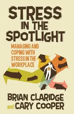 Stress in the Spotlight: Managing and Coping with Stress in the Workplace (2014)