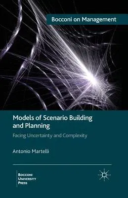 Models of Scenario Building and Planning: Facing Uncertainty and Complexity (2014)