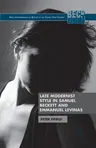 Late Modernist Style in Samuel Beckett and Emmanuel Levinas (2013)