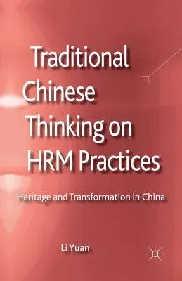 Traditional Chinese Thinking on HRM Practices: Heritage and Transformation in China (2013)