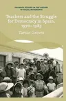 Teachers and the Struggle for Democracy in Spain, 1970-1985 (2014)