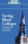 Saving Black Colleges: Leading Change in a Complex Organization (2013)