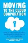 Moving to the Cloud Corporation: How to Face the Challenges and Harness the Potential of Cloud Computing (2014)