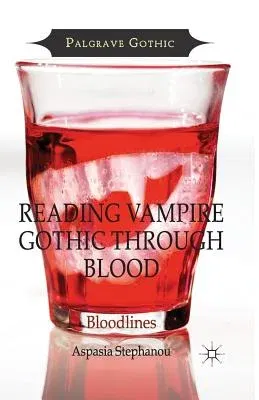 Reading Vampire Gothic Through Blood: Bloodlines (2014)