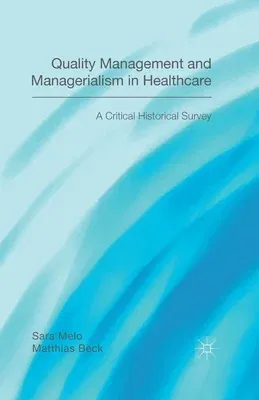 Quality Management and Managerialism in Healthcare: A Critical Historical Survey (2014)