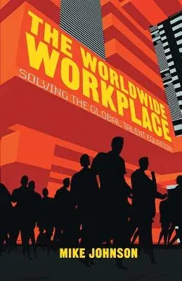 The Worldwide Workplace: Solving the Global Talent Equation (2014)