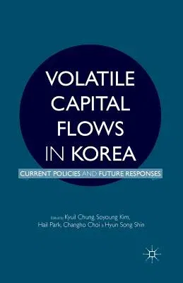 Volatile Capital Flows in Korea: Current Policies and Future Responses (2014)