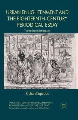 Urban Enlightenment and the Eighteenth-Century Periodical Essay: Transatlantic Retrospects (2014)