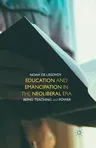 Education and Emancipation in the Neoliberal Era: Being, Teaching, and Power (2015)