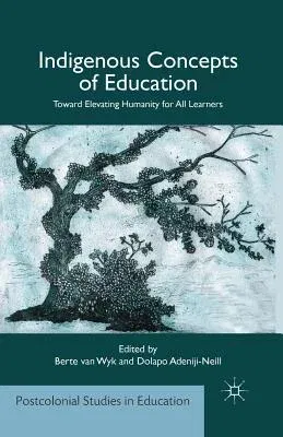 Indigenous Concepts of Education: Toward Elevating Humanity for All Learners (2014)