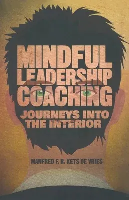 Mindful Leadership Coaching: Journeys Into the Interior (2014)