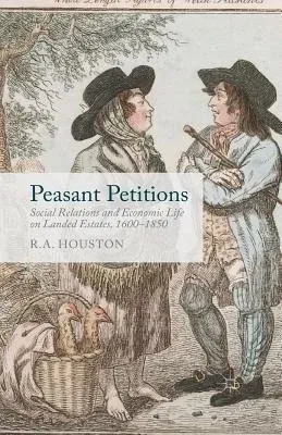 Peasant Petitions: Social Relations and Economic Life on Landed Estates, 1600-1850 (2014)