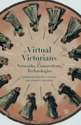 Virtual Victorians: Networks, Connections, Technologies (2015)