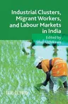 Industrial Clusters, Migrant Workers, and Labour Markets in India (2014)