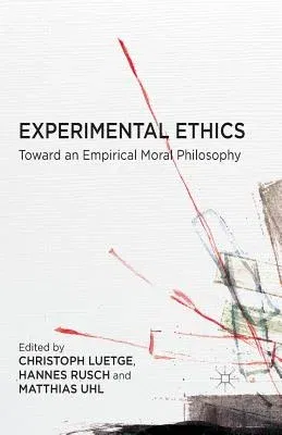 Experimental Ethics: Toward an Empirical Moral Philosophy (2014)