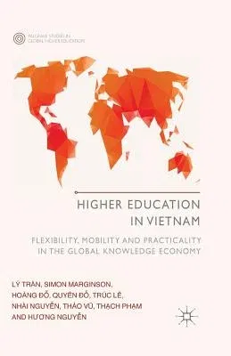 Higher Education in Vietnam: Flexibility, Mobility and Practicality in the Global Knowledge Economy (2014)