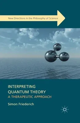 Interpreting Quantum Theory: A Therapeutic Approach (2015)