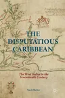 The Disputatious Caribbean: The West Indies in the Seventeenth Century (2014)