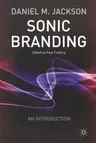 Sonic Branding: An Essential Guide to the Art and Science of Sonic Branding (2003)