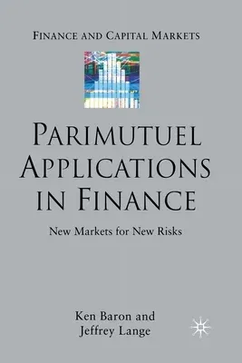 Parimutuel Applications in Finance: New Markets for New Risks (2007)